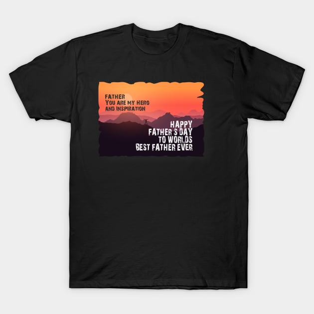 Father you are my hero and inspiration, Happy fathers day T-Shirt by SunilAngra